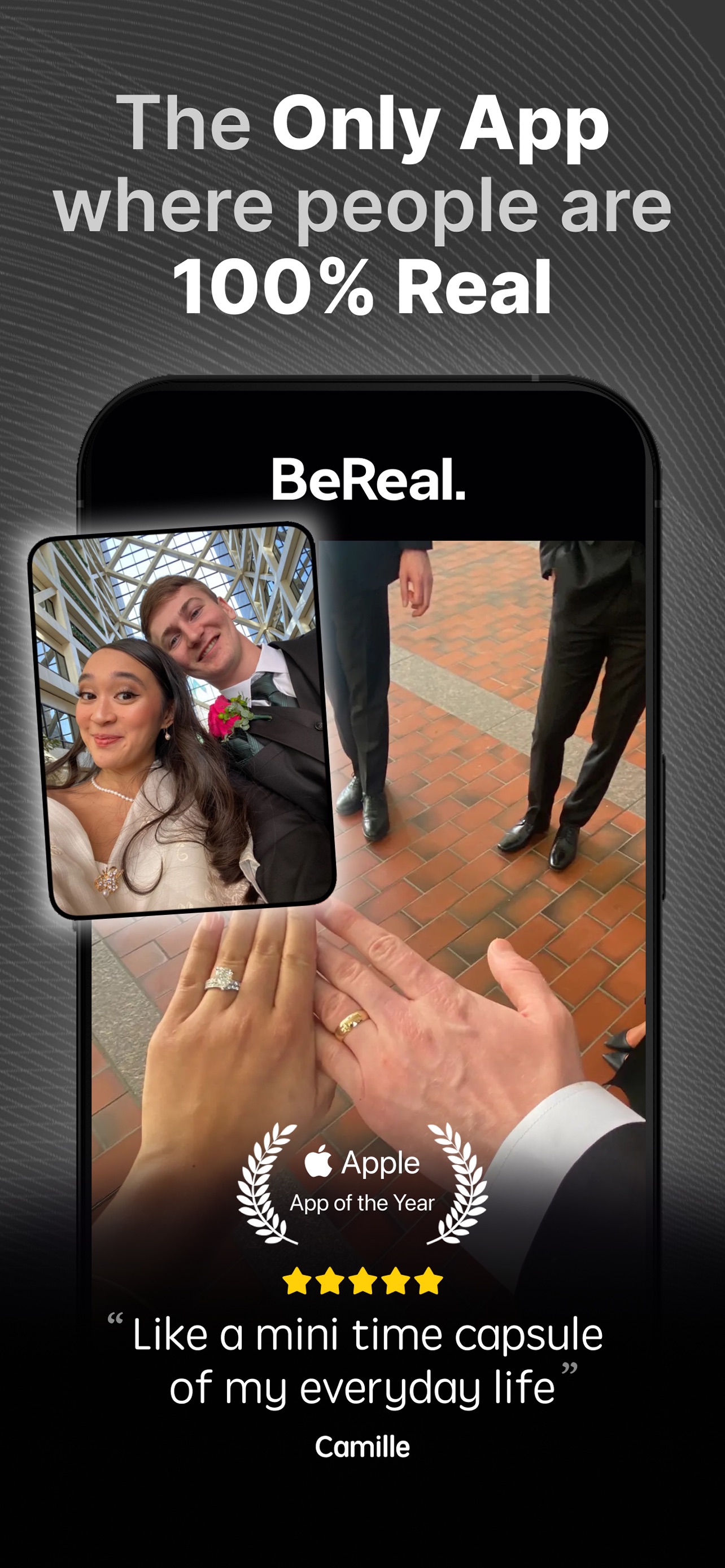 BeReal. App Store screenshot: The Only App where people are 100% Real "Like a mini time capsule of my everyday life" Camille