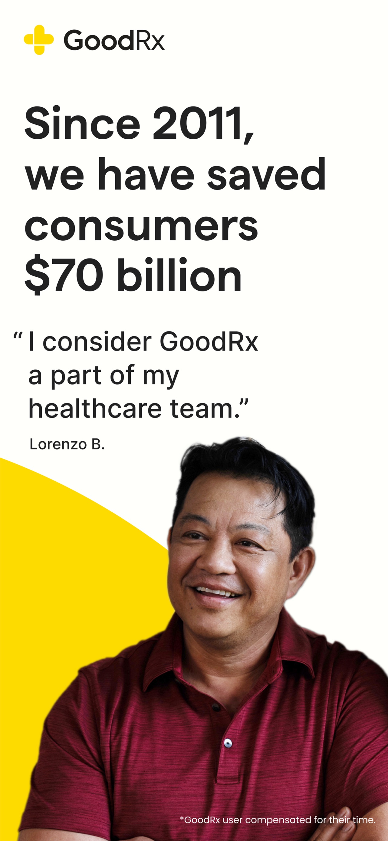 GoodRx App Store screenshot 8: Since 2011, we have saved consumers $70 billion "I consider GoodRx a part of my healthcare team." Lorenzo B.