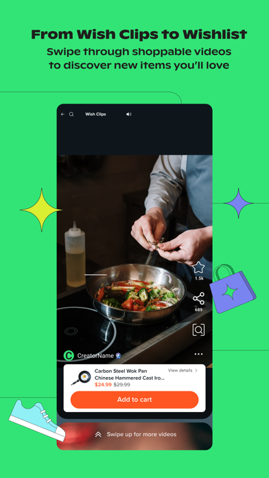 Wish App Store screenshot: From Wish Clips to Wishlist
Swipe through shoppable videos to discover new items you'll love