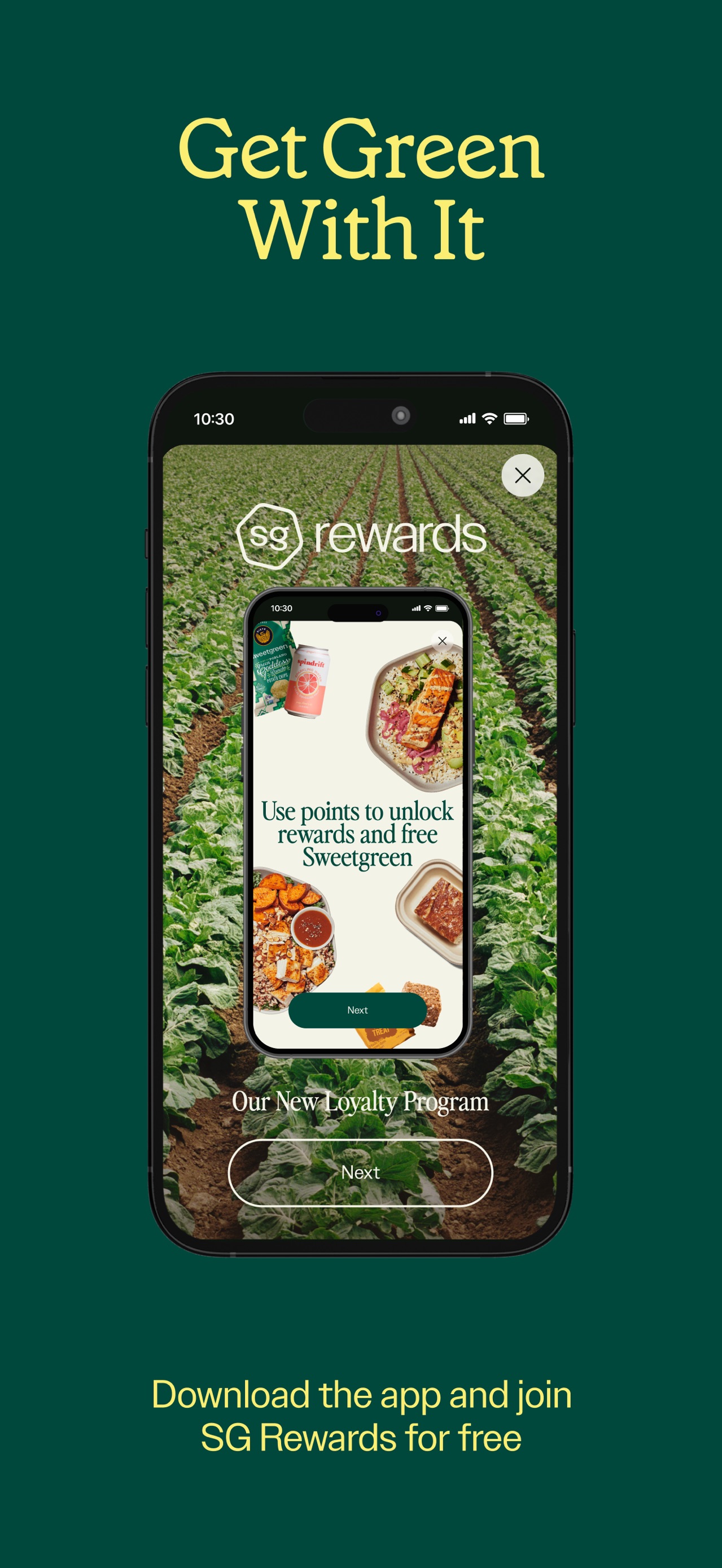 sweetgreen App Store screenshot: Get Green With It

Download the app and join SG Rewards for free