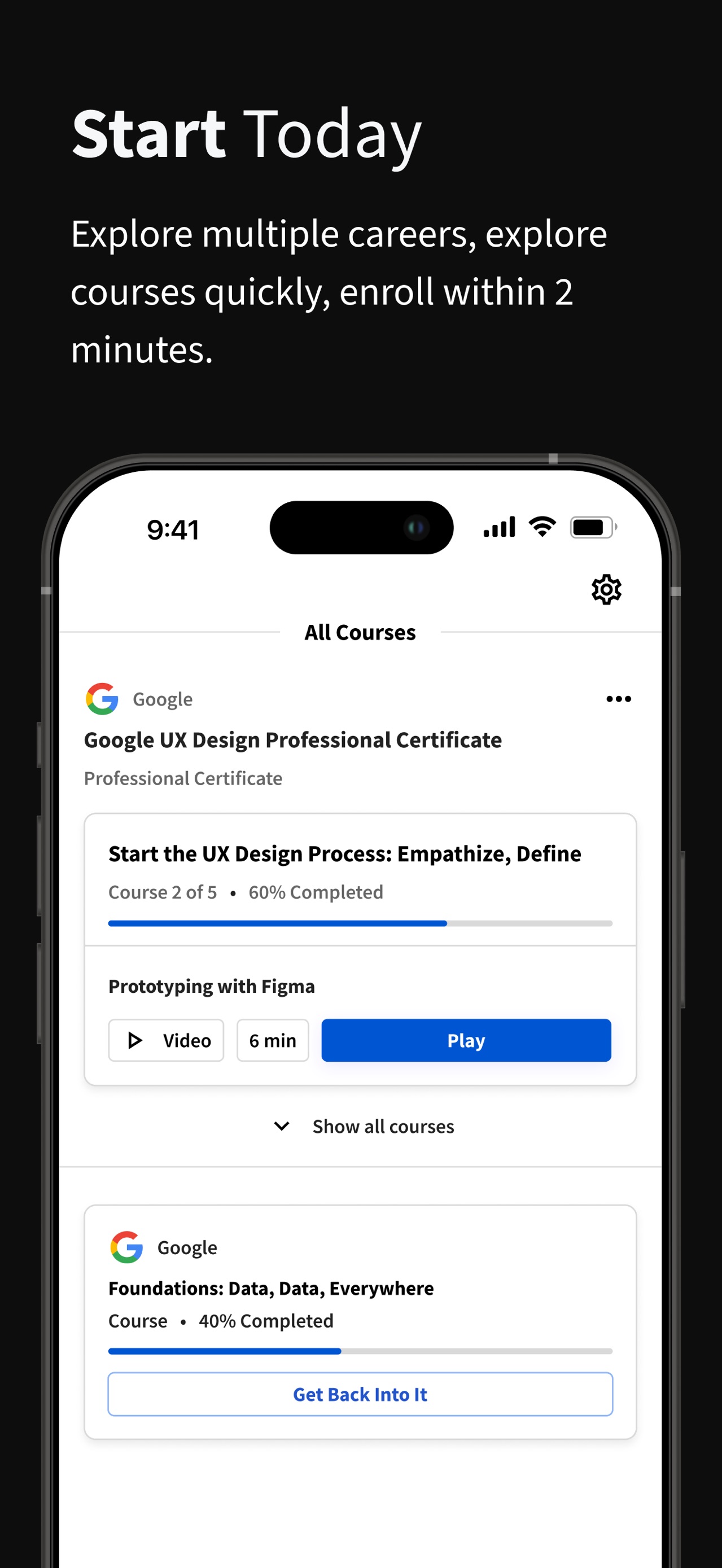 Coursera App Store screenshot 5: Start Today

Explore multiple careers, explore courses quickly, enroll within 2 minutes.