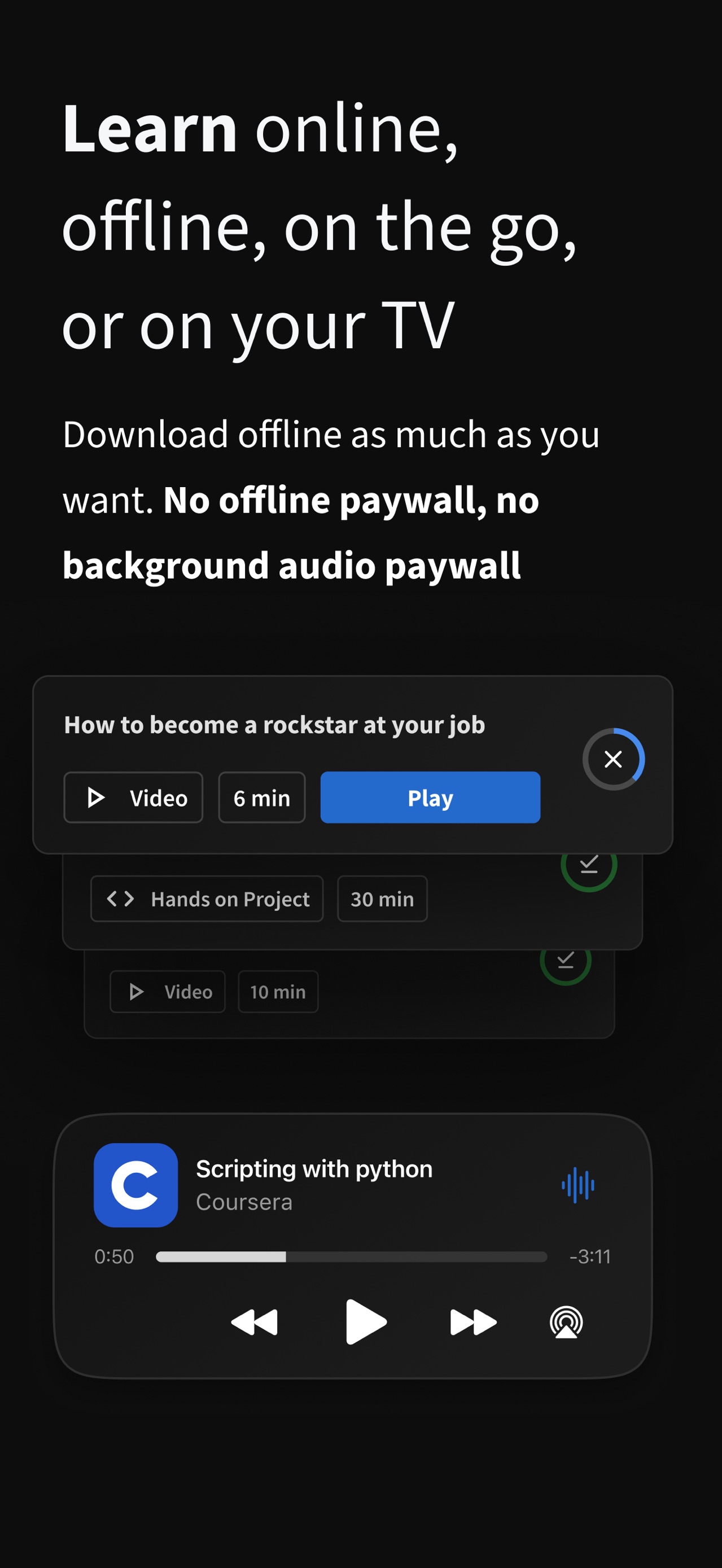 Coursera App Store screenshot: Learn online, offline, on the go, or on your TV

Download offline as much as you want. No offline paywall, no background audio paywall